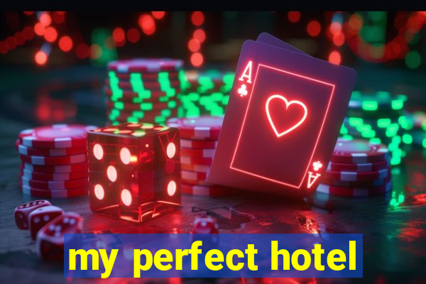 my perfect hotel